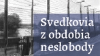 Projekt Oral history - Svedkovia z obdobia neslobody